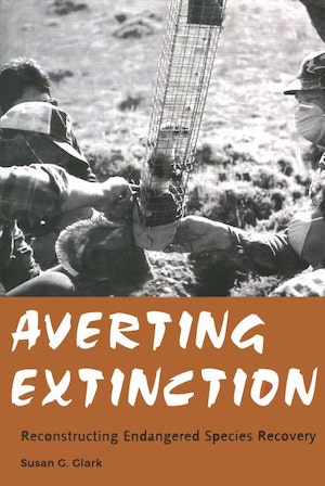 NRCC Books - Averting Extinction - Reconstructing Endangered Species Recovery, Susan G. Clark